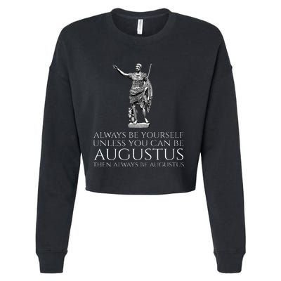 Ancient Rome Always Be Yourself Unless You Can Be Augustus Cropped Pullover Crew