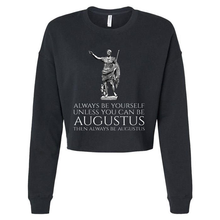 Ancient Rome Always Be Yourself Unless You Can Be Augustus Cropped Pullover Crew