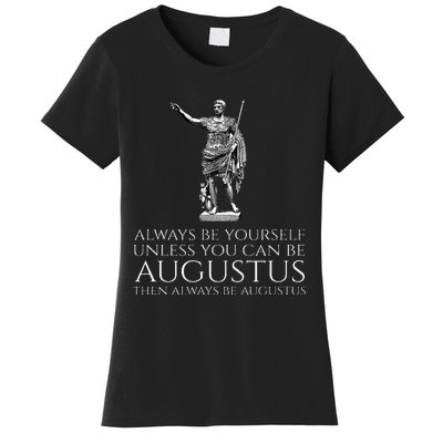 Ancient Rome Always Be Yourself Unless You Can Be Augustus Women's T-Shirt