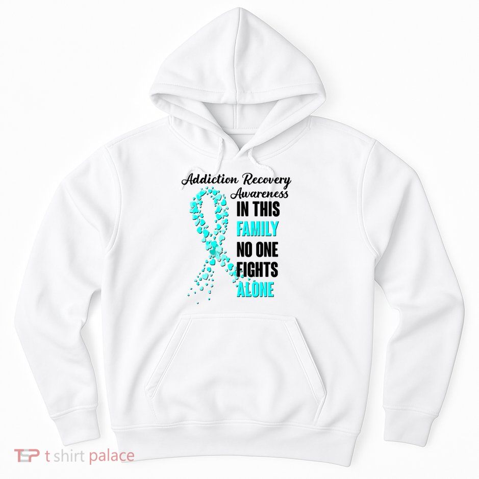 Addiction Recovery Awareness In This Family No One Fight Alone Hoodie