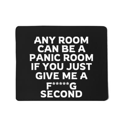 Any Room Can Be A Panic Room If You Give Me A Second Mousepad