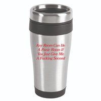 Any Room Can Be A Panic Room If You Just Give Me A Fucking Second 16oz Travel Tumbler