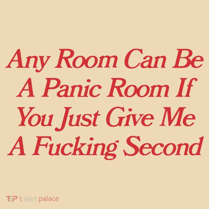 Any Room Can Be A Panic Room If You Just Give Me A Fucking Second Bag