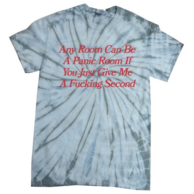 Any Room Can Be A Panic Room If You Just Give Me A Fucking Second Tie-Dye T-Shirt