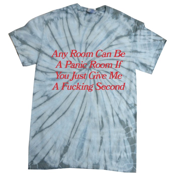 Any Room Can Be A Panic Room If You Just Give Me A Fucking Second Tie-Dye T-Shirt
