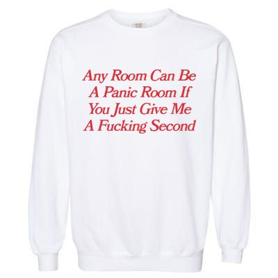 Any Room Can Be A Panic Room If You Just Give Me A Fucking Second Garment-Dyed Sweatshirt