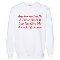 Any Room Can Be A Panic Room If You Just Give Me A Fucking Second Garment-Dyed Sweatshirt
