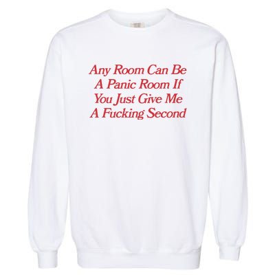 Any Room Can Be A Panic Room If You Just Give Me A Fucking Second Garment-Dyed Sweatshirt