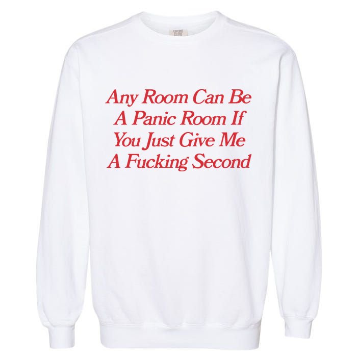 Any Room Can Be A Panic Room If You Just Give Me A Fucking Second Garment-Dyed Sweatshirt