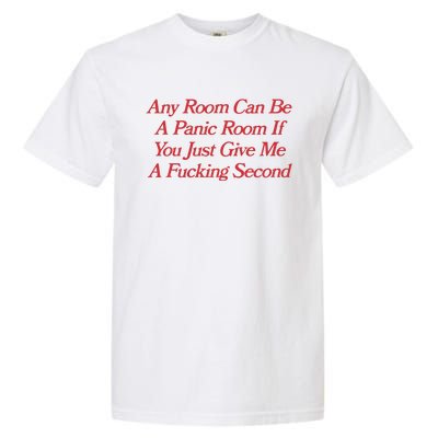 Any Room Can Be A Panic Room If You Just Give Me A Fucking Second Garment-Dyed Heavyweight T-Shirt