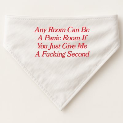 Any Room Can Be A Panic Room If You Just Give Me A Fucking Second USA-Made Doggie Bandana