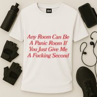 Any Room Can Be A Panic Room If You Just Give Me A Fucking Second Performance Shirt