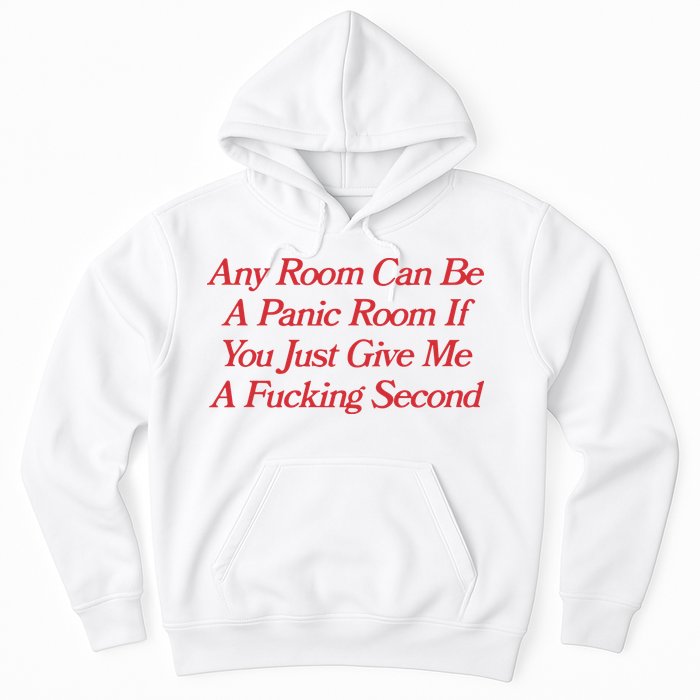 Any Room Can Be A Panic Room If You Just Give Me A Fucking Second Hoodie