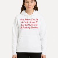 Any Room Can Be A Panic Room If You Just Give Me A Fucking Second Hoodie