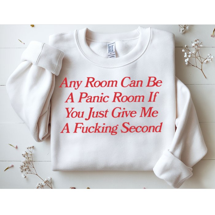 Any Room Can Be A Panic Room If You Just Give Me A Fucking Second Sweatshirt