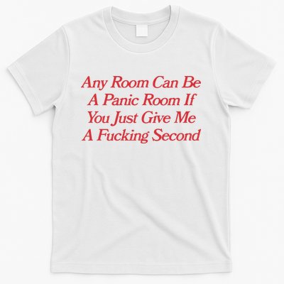Any Room Can Be A Panic Room If You Just Give Me A Fucking Second T-Shirt