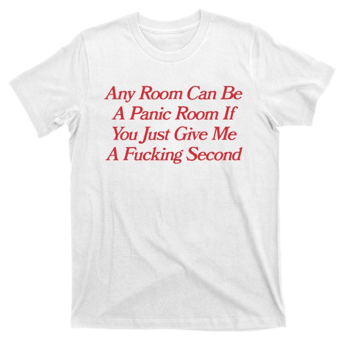 Any Room Can Be A Panic Room If You Just Give Me A Fucking Second T-Shirt