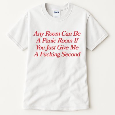 Any Room Can Be A Panic Room If You Just Give Me A Fucking Second Tall T-Shirt