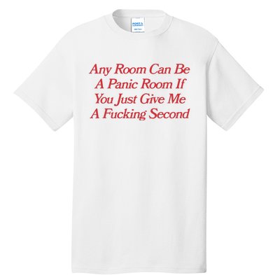 Any Room Can Be A Panic Room If You Just Give Me A Fucking Second Tall T-Shirt