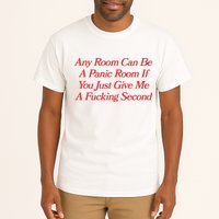 Any Room Can Be A Panic Room If You Just Give Me A Fucking Second Tall T-Shirt