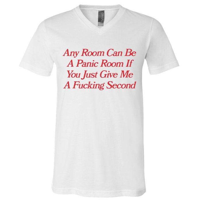 Any Room Can Be A Panic Room If You Just Give Me A Fucking Second V-Neck T-Shirt