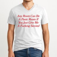 Any Room Can Be A Panic Room If You Just Give Me A Fucking Second V-Neck T-Shirt