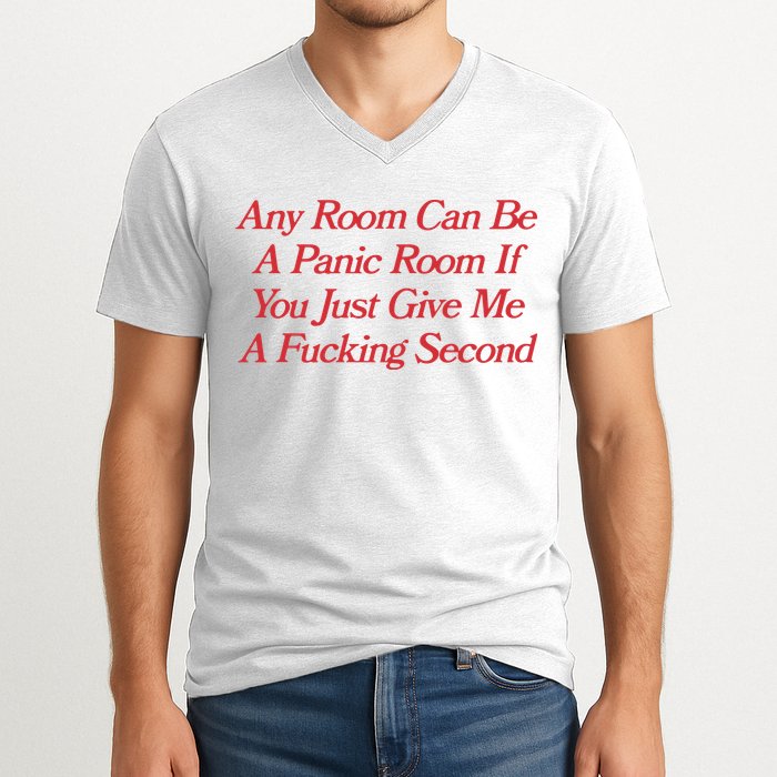 Any Room Can Be A Panic Room If You Just Give Me A Fucking Second V-Neck T-Shirt