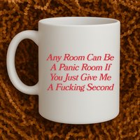 Any Room Can Be A Panic Room If You Just Give Me A Fucking Second Mug