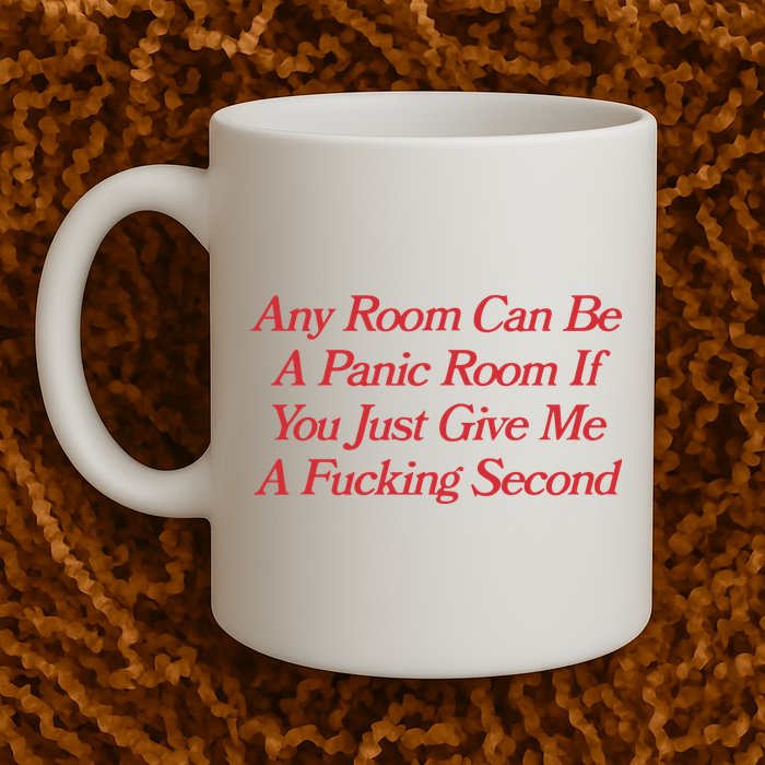 Any Room Can Be A Panic Room If You Just Give Me A Fucking Second Mug