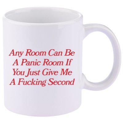 Any Room Can Be A Panic Room If You Just Give Me A Fucking Second 11oz C Handle Ceramic Mug