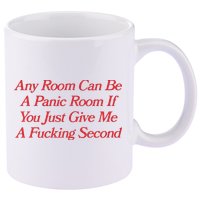 Any Room Can Be A Panic Room If You Just Give Me A Fucking Second 11oz C Handle Ceramic Mug