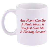 Any Room Can Be A Panic Room If You Just Give Me A Fucking Second 11oz C Handle Ceramic Mug