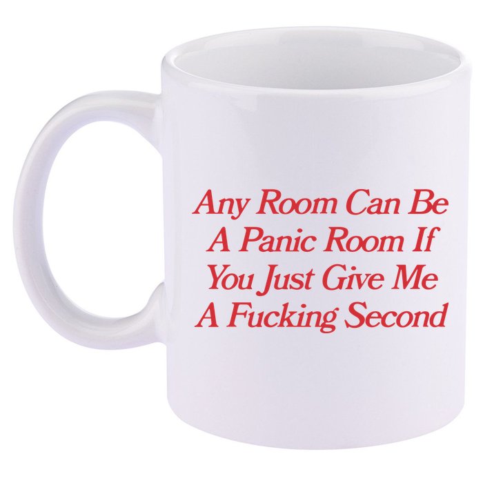Any Room Can Be A Panic Room If You Just Give Me A Fucking Second 11oz C Handle Ceramic Mug