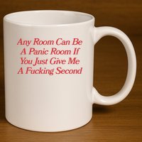 Any Room Can Be A Panic Room If You Just Give Me A Fucking Second 11oz C Handle Ceramic Mug