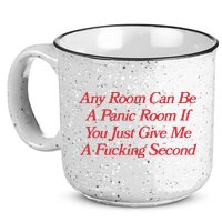 Any Room Can Be A Panic Room If You Just Give Me A Fucking Second 15oz Campfire Ceramic Mug
