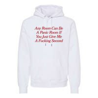 Any Room Can Be A Panic Room If You Just Give Me A Fucking Second Premium Hoodie