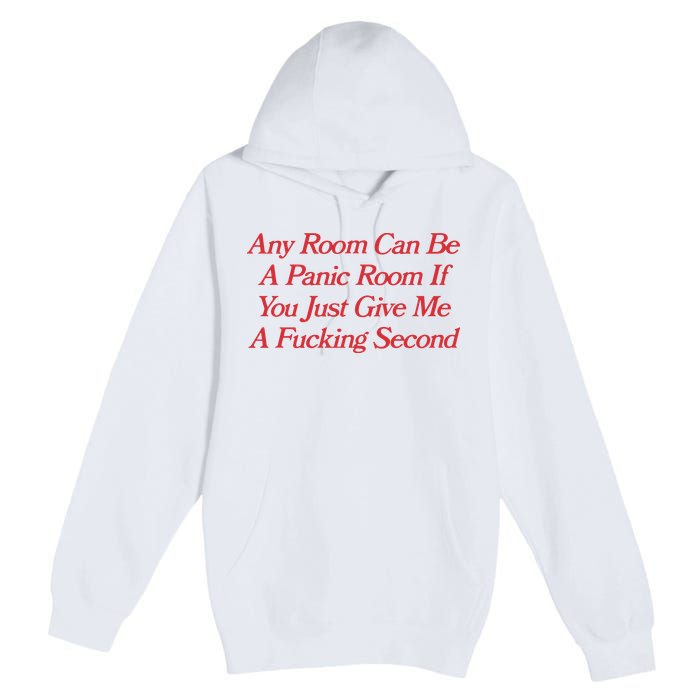 Any Room Can Be A Panic Room If You Just Give Me A Fucking Second Premium Pullover Hoodie