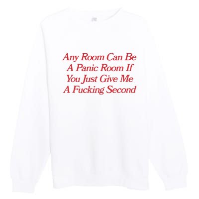 Any Room Can Be A Panic Room If You Just Give Me A Fucking Second Premium Crewneck Sweatshirt