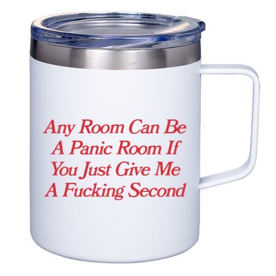Any Room Can Be A Panic Room If You Just Give Me A Fucking Second 12oz Stainless Steel Coffee Mug
