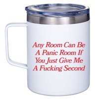Any Room Can Be A Panic Room If You Just Give Me A Fucking Second 12oz Stainless Steel Coffee Mug