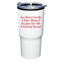 Any Room Can Be A Panic Room If You Just Give Me A Fucking Second Tumbler