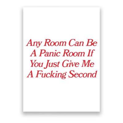 Any Room Can Be A Panic Room If You Just Give Me A Fucking Second Poster