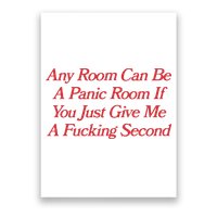 Any Room Can Be A Panic Room If You Just Give Me A Fucking Second Poster