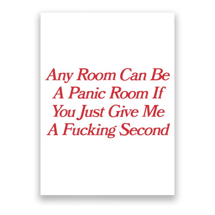 Any Room Can Be A Panic Room If You Just Give Me A Fucking Second Poster