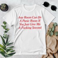Any Room Can Be A Panic Room If You Just Give Me A Fucking Second Premium T-Shirt