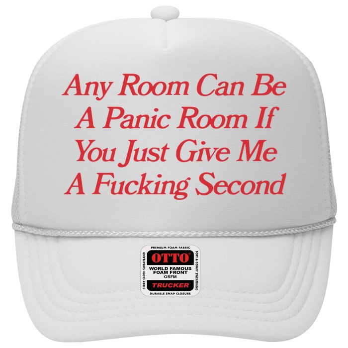 Any Room Can Be A Panic Room If You Just Give Me A Fucking Second Trucker Hat
