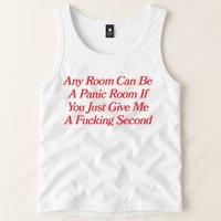 Any Room Can Be A Panic Room If You Just Give Me A Fucking Second Tank Top