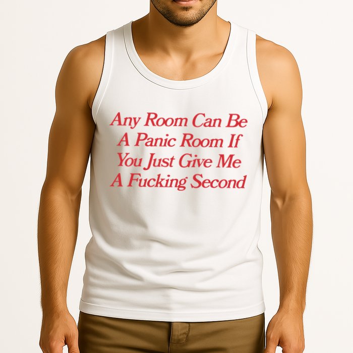Any Room Can Be A Panic Room If You Just Give Me A Fucking Second Tank Top
