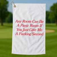 Any Room Can Be A Panic Room If You Just Give Me A Fucking Second Golf Towel
