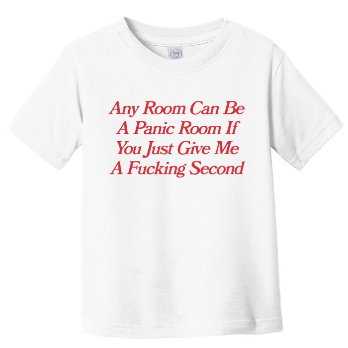 Any Room Can Be A Panic Room If You Just Give Me A Fucking Second Toddler T-Shirt
